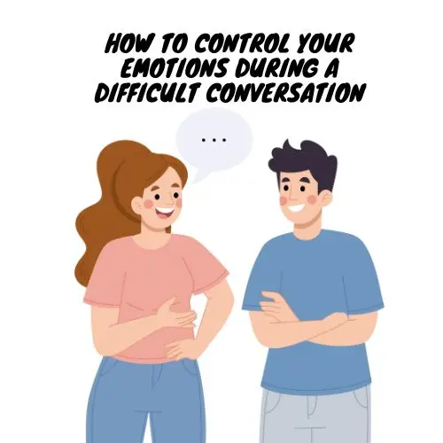 How To Control Your Emotions During A Difficult Conversation