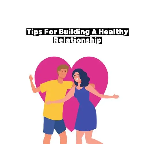 Tips For Building A Healthy Relationship