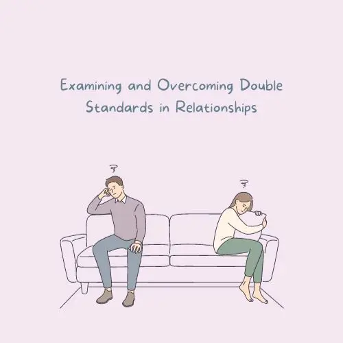 Examining and Overcoming Double Standards in Relationships (1)