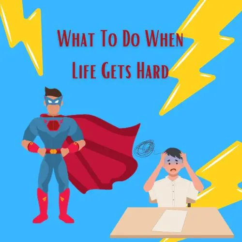 What To Do When Life Gets Hard