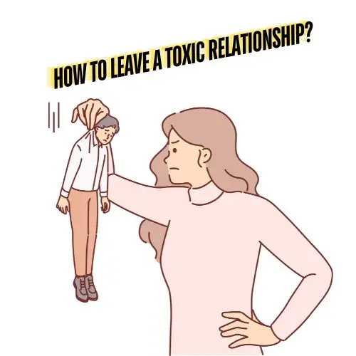 How to Leave a Toxic Relationship