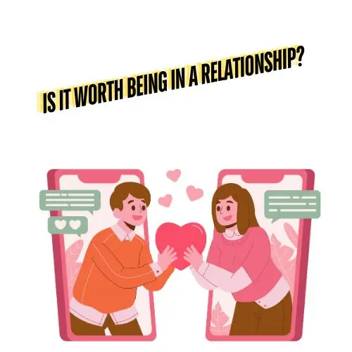 Is It Worth Being in a Relationship