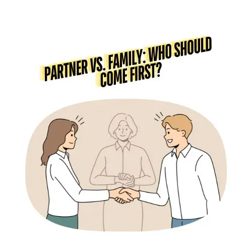 PARTNER VS. FAMILY WHO SHOULD COME FIRST