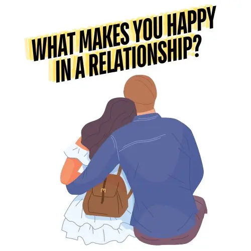 What Makes You Happy In A Relationship