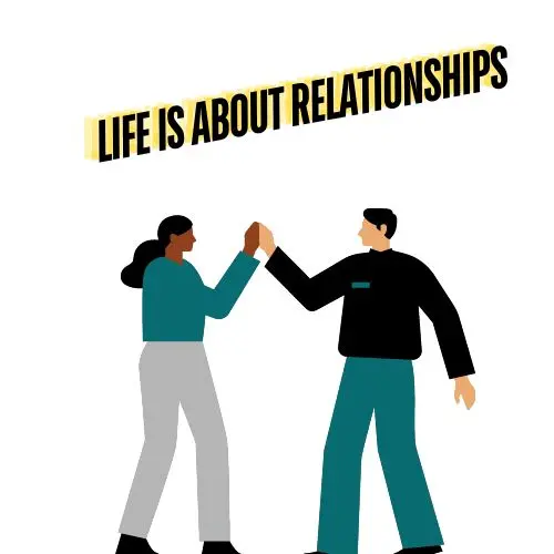 Why Life is About Relationships