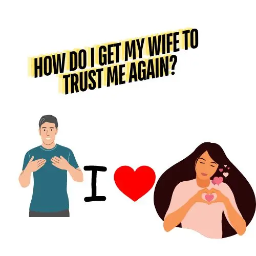 How Do I Get My Wife To Trust Me Again (1)